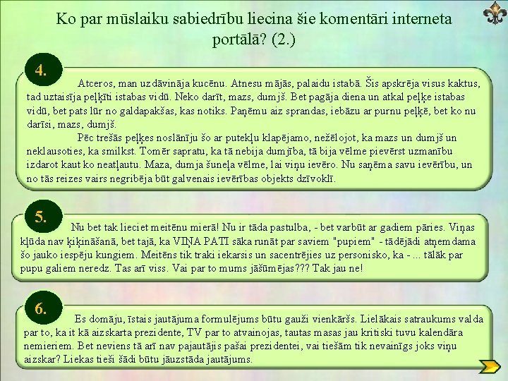 Ko par mūslaiku sabiedrību liecina šie komentāri interneta portālā? (2. ) 4. Atceros, man