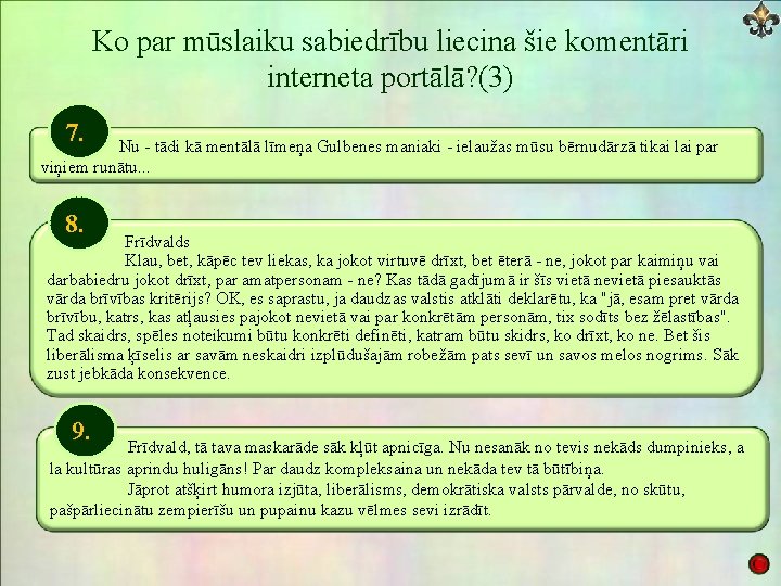 Ko par mūslaiku sabiedrību liecina šie komentāri interneta portālā? (3) 7. Nu - tādi