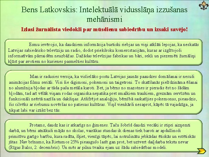 Bens Latkovskis: Intelektuālā vidusslāņa izzušanas mehānismi Izlasi žurnālista viedokli par mūsdienu sabiedrību un izsaki