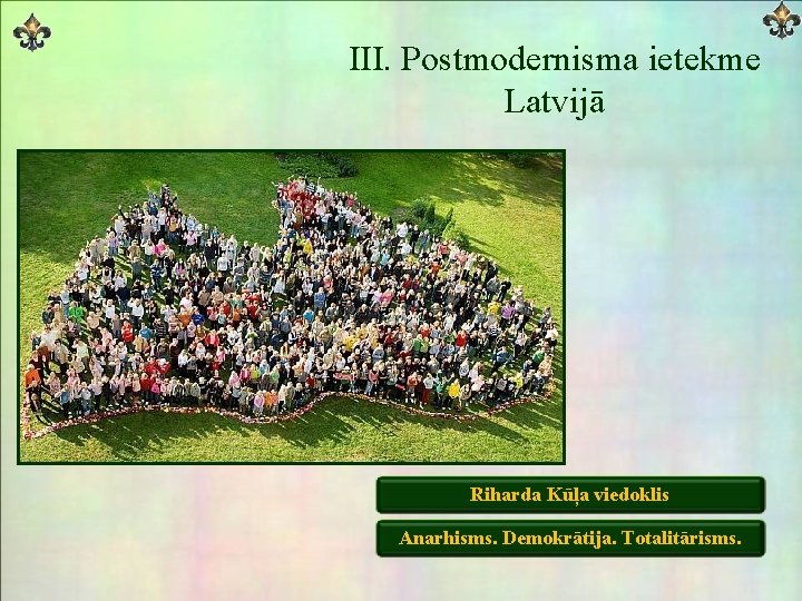 III. Postmodernisma ietekme Latvijā Riharda Kūļa viedoklis Anarhisms. Demokrātija. Totalitārisms. 