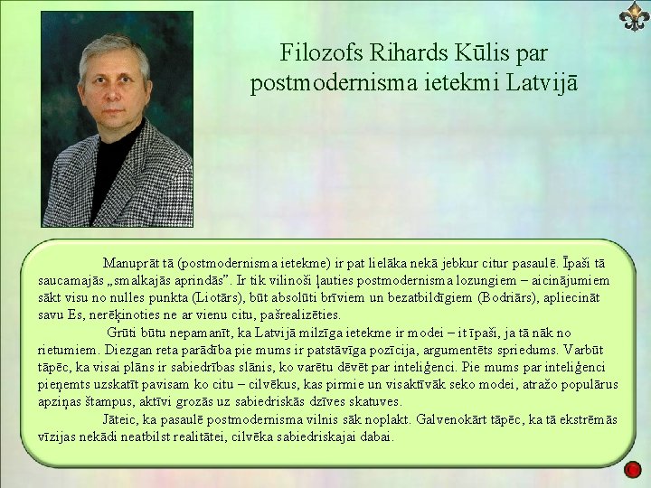 Filozofs Rihards Kūlis par postmodernisma ietekmi Latvijā Manuprāt tā (postmodernisma ietekme) ir pat lielāka