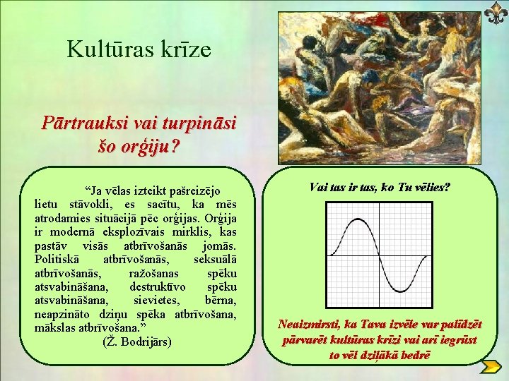 Kultūras krīze Pārtrauksi vai turpināsi šo orģiju? “Ja vēlas izteikt pašreizējo lietu stāvokli, es