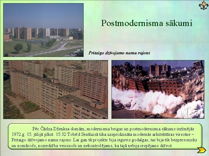 Postmodernisma sākumi Pritaigo dzīvojamo namu rajons Pēc Čārlza Dženksa domām, modernisma beigas un postmodernisma