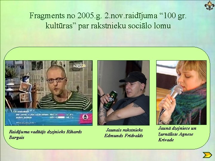 Fragments no 2005. g. 2. nov. raidījuma “ 100 gr. kultūras” par rakstnieku sociālo