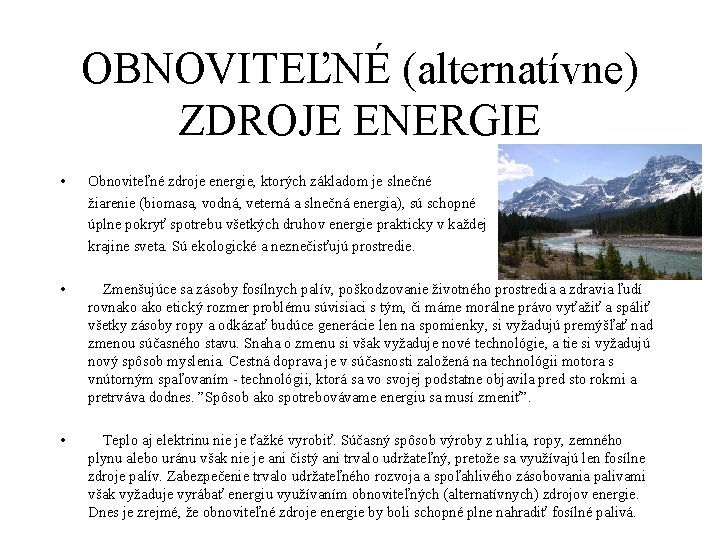 OBNOVITEĽNÉ (alternatívne) ZDROJE ENERGIE • Obnoviteľné zdroje energie, ktorých základom je slnečné žiarenie (biomasa,