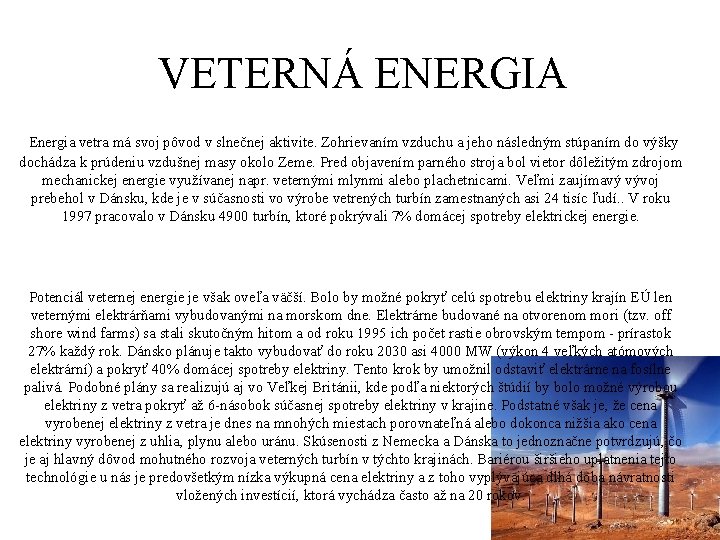 VETERNÁ ENERGIA Energia vetra má svoj pôvod v slnečnej aktivite. Zohrievaním vzduchu a jeho