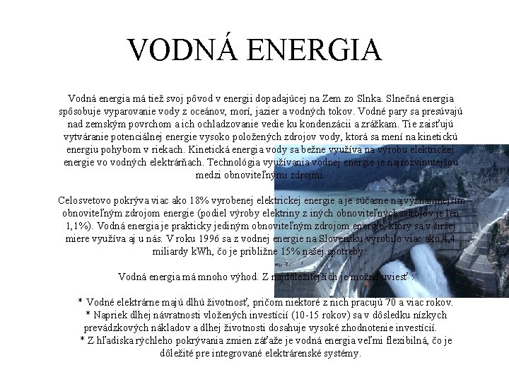 VODNÁ ENERGIA Vodná energia má tiež svoj pôvod v energii dopadajúcej na Zem zo