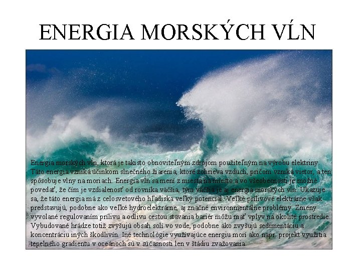 ENERGIA MORSKÝCH VĹN Energia morských vĺn, ktorá je takisto obnoviteľným zdrojom použiteľným na výrobu