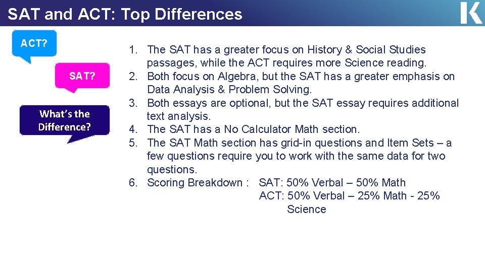 SAT and ACT: Top Differences ACT? SAT? What’s the Difference? 1. The SAT has