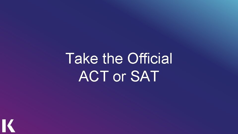 Take the Official ACT or SAT 