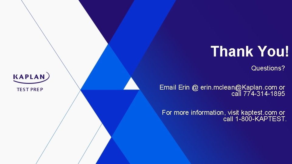 Thank You! Questions? Email Erin @ erin. mclean@Kaplan. com or call 774 -314 -1895
