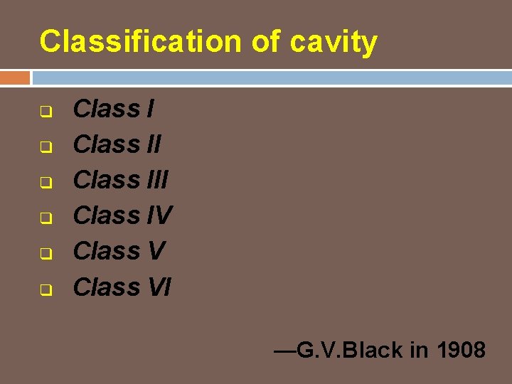 Classification of cavity q q q Class III Class IV Class VI —G. V.