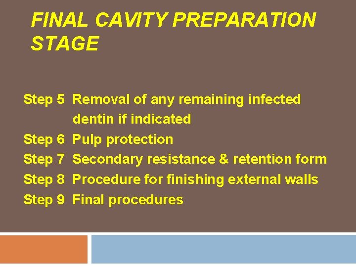 FINAL CAVITY PREPARATION STAGE Step 5 Removal of any remaining infected dentin if indicated