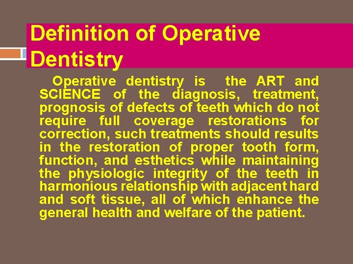 Definition of Operative Dentistry Operative dentistry is the ART and SCIENCE of the diagnosis,