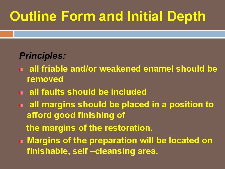 Outline Form and Initial Depth Principles: all friable and/or weakened enamel should be removed