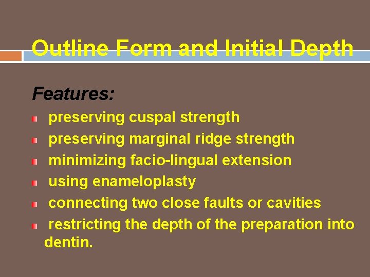 Outline Form and Initial Depth Features: preserving cuspal strength preserving marginal ridge strength minimizing