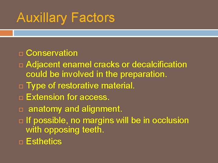 Auxillary Factors Conservation Adjacent enamel cracks or decalcification could be involved in the preparation.