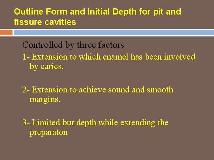 Outline Form and Initial Depth for pit and fissure cavities Controlled by three factors