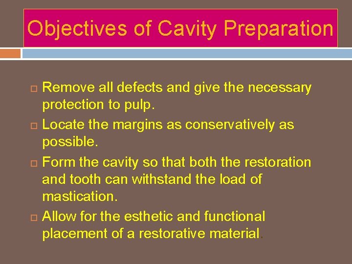 Objectives of Cavity Preparation Remove all defects and give the necessary protection to pulp.