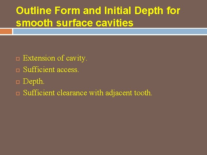 Outline Form and Initial Depth for smooth surface cavities Extension of cavity. Sufficient access.