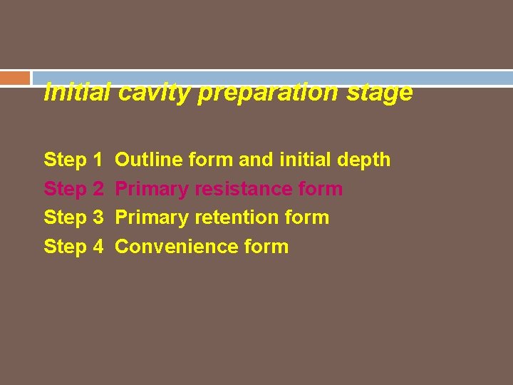 Initial cavity preparation stage Step 1 Step 2 Step 3 Step 4 Outline form