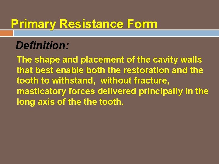 Primary Resistance Form Definition: The shape and placement of the cavity walls that best