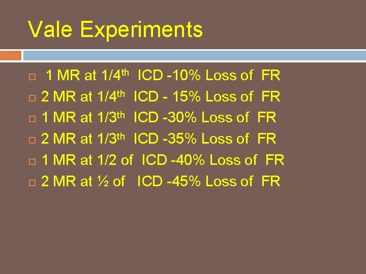 Vale Experiments 1 MR at 1/4 th ICD -10% Loss of FR 2 MR
