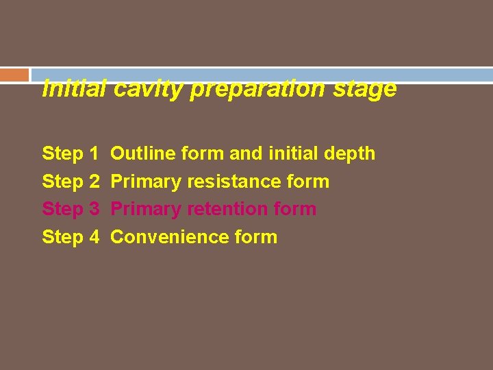 Initial cavity preparation stage Step 1 Step 2 Step 3 Step 4 Outline form