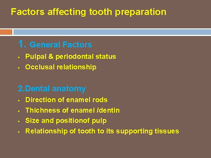 Factors affecting tooth preparation 1. General Factors § § Pulpal & periodontal status Occlusal