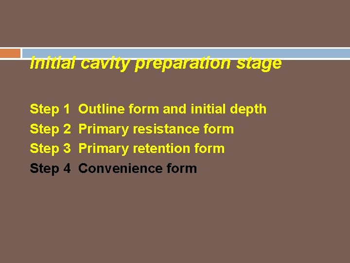 Initial cavity preparation stage Step 1 Step 2 Step 3 Step 4 Outline form