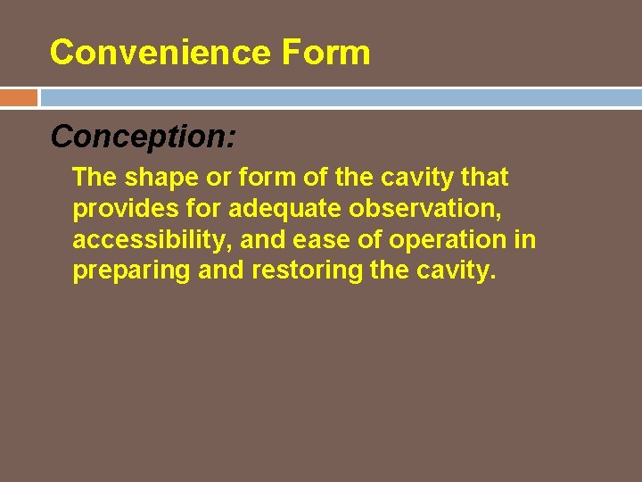 Convenience Form Conception: The shape or form of the cavity that provides for adequate