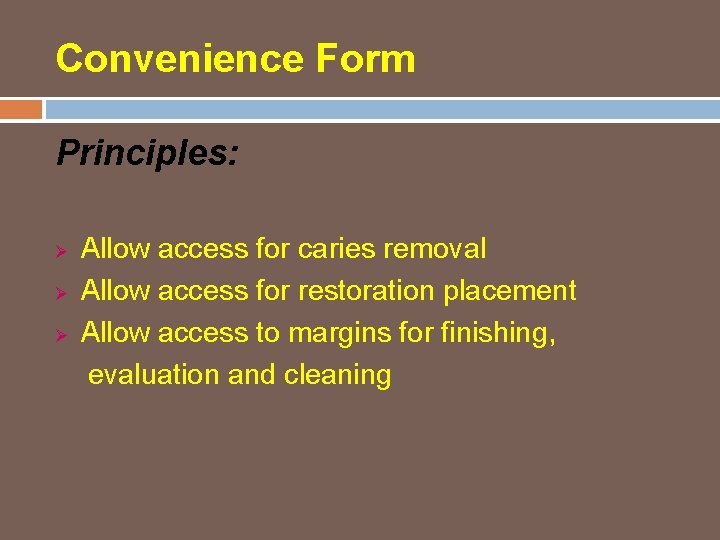 Convenience Form Principles: Ø Ø Ø Allow access for caries removal Allow access for