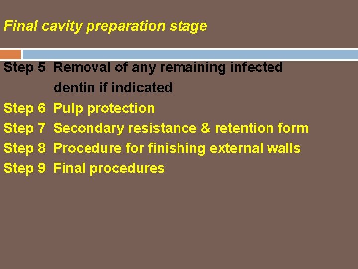 Final cavity preparation stage Step 5 Removal of any remaining infected dentin if indicated