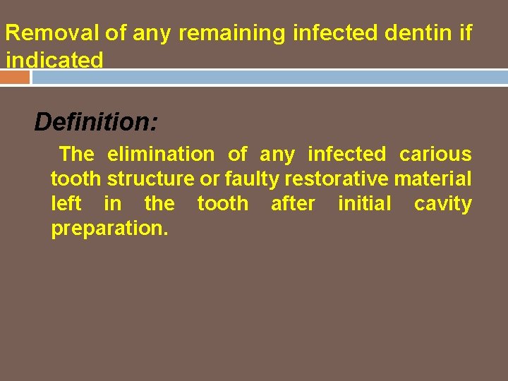 Removal of any remaining infected dentin if indicated Definition: The elimination of any infected