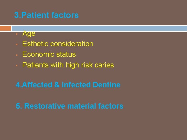 3. Patient factors § § Age Esthetic consideration Economic status Patients with high risk