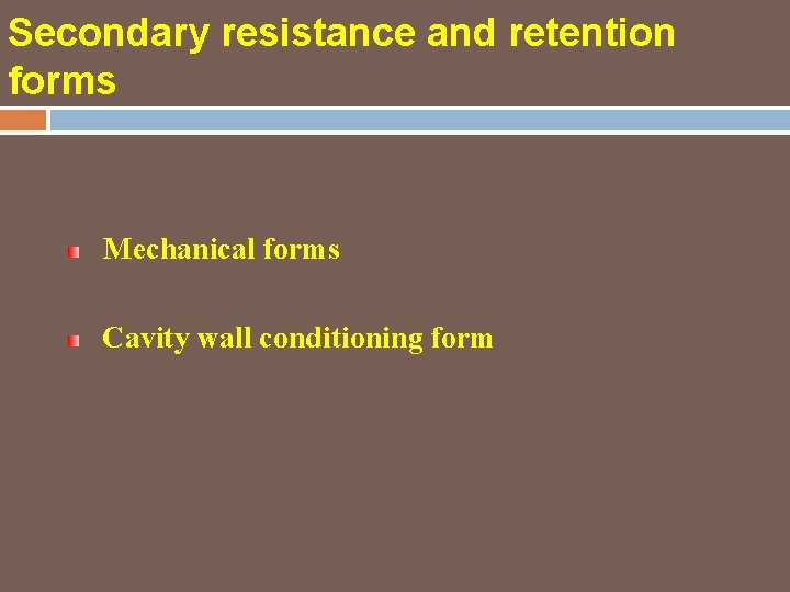 Secondary resistance and retention forms Mechanical forms Cavity wall conditioning form 