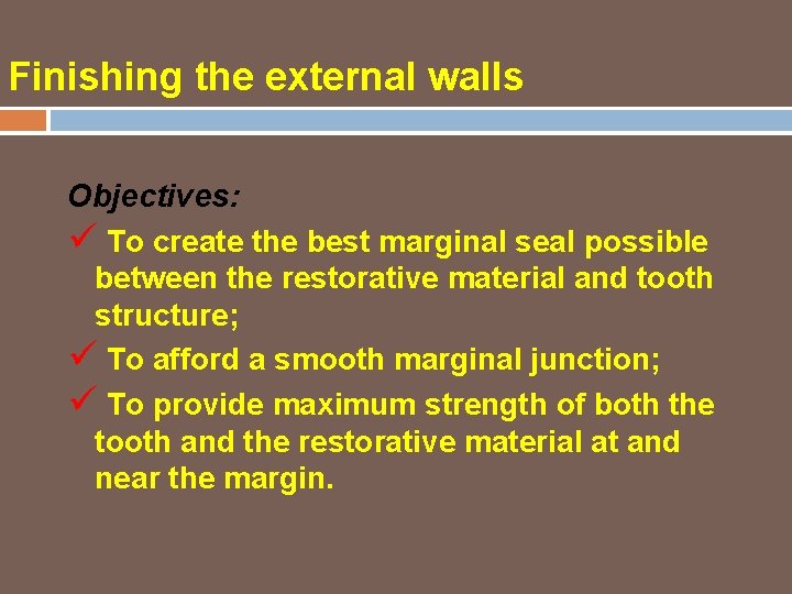 Finishing the external walls Objectives: ü To create the best marginal seal possible between