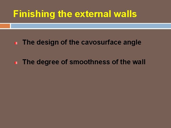 Finishing the external walls The design of the cavosurface angle The degree of smoothness