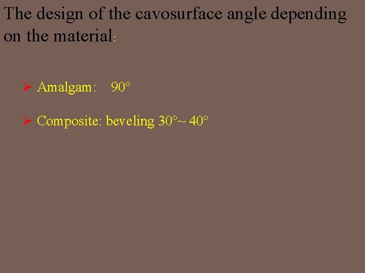 The design of the cavosurface angle depending on the material: Ø Amalgam: 90° Ø