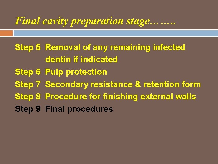 Final cavity preparation stage……. . Step 5 Removal of any remaining infected dentin if