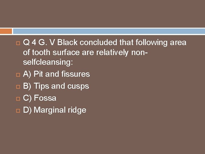 Q 4 G. V Black concluded that following area of tooth surface are