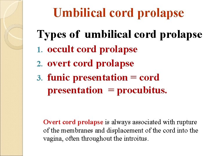 Umbilical cord prolapse Types of umbilical cord prolapse occult cord prolapse 2. overt cord
