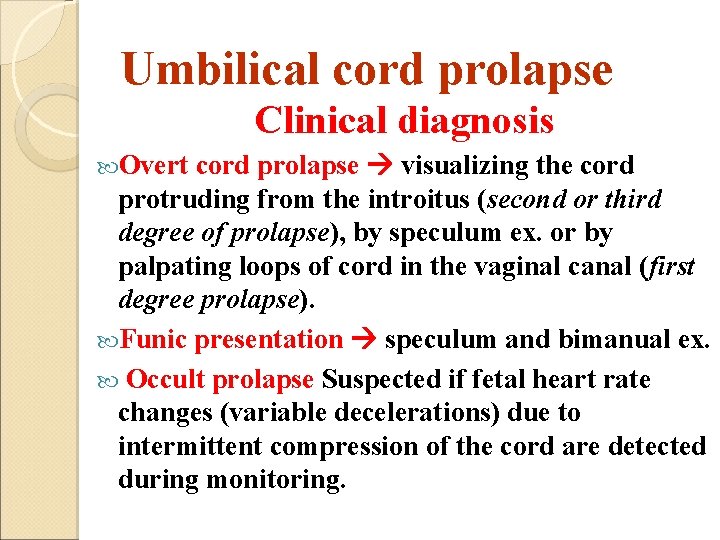 Umbilical cord prolapse Clinical diagnosis cord prolapse visualizing the cord protruding from the introitus