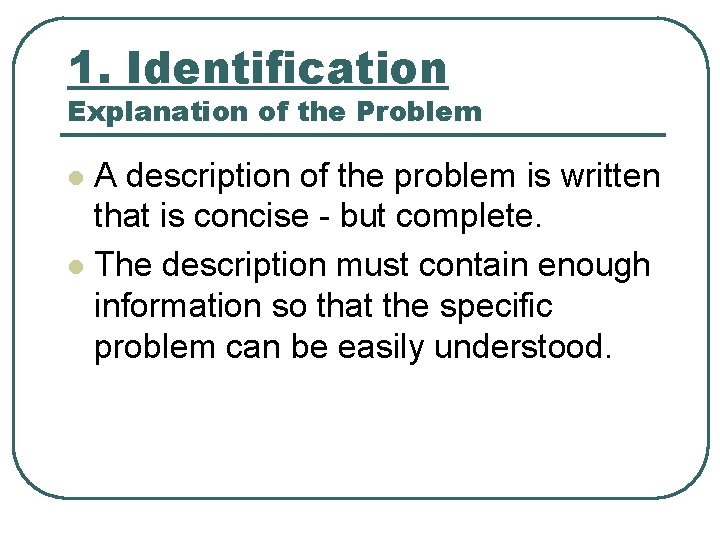 1. Identification Explanation of the Problem A description of the problem is written that