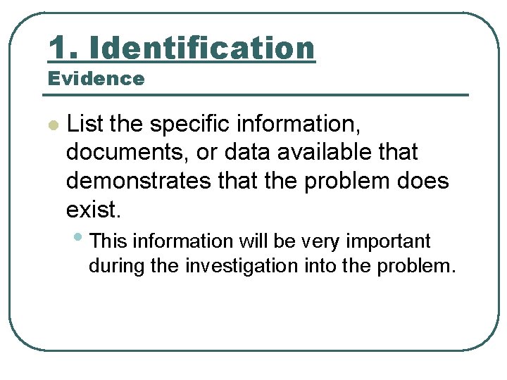 1. Identification Evidence l List the specific information, documents, or data available that demonstrates