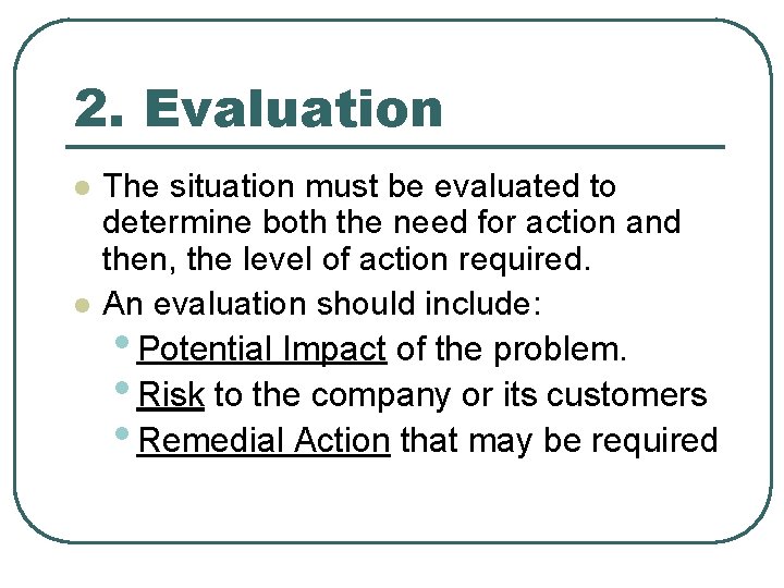 2. Evaluation l l The situation must be evaluated to determine both the need