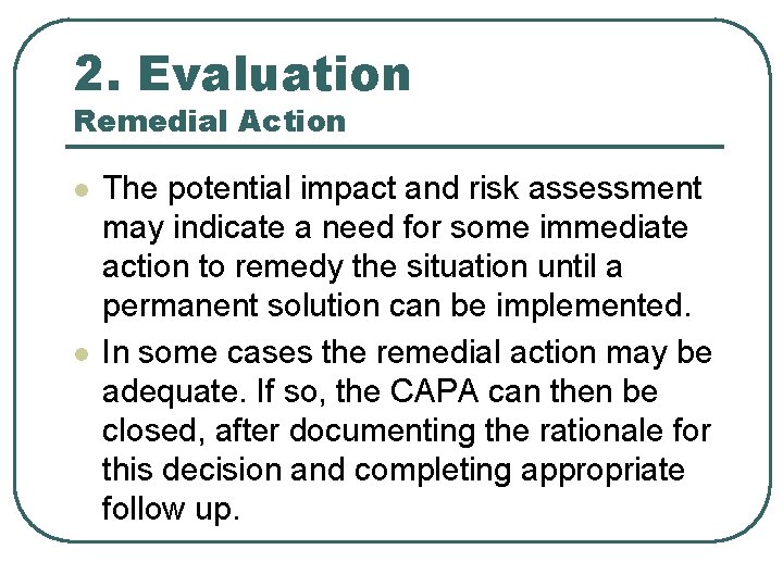 2. Evaluation Remedial Action l l The potential impact and risk assessment may indicate