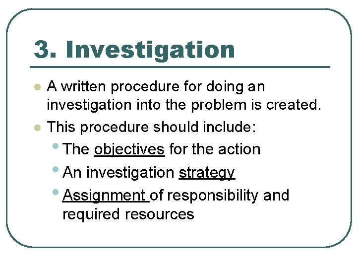 3. Investigation l l A written procedure for doing an investigation into the problem