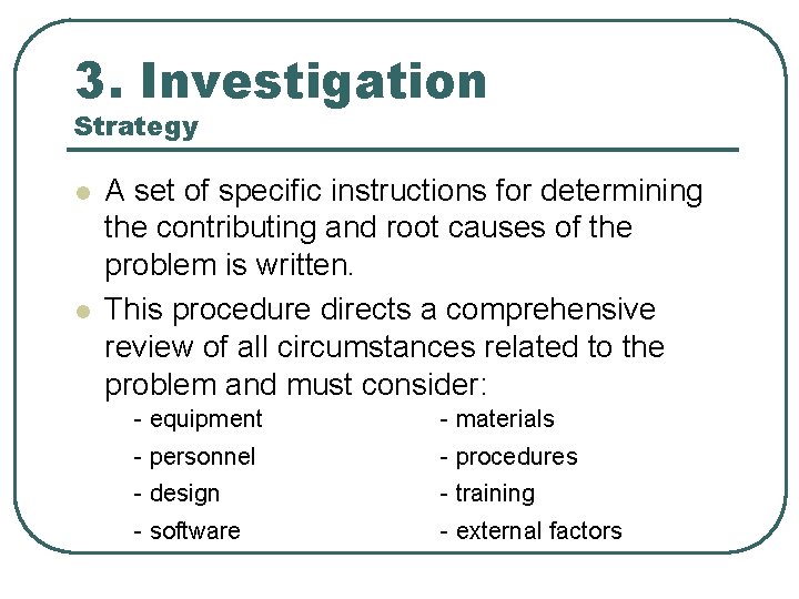 3. Investigation Strategy l l A set of specific instructions for determining the contributing