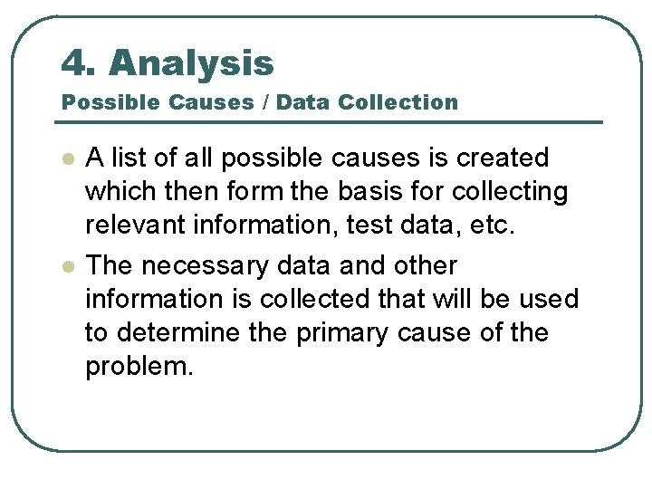 4. Analysis Possible Causes / Data Collection l l A list of all possible